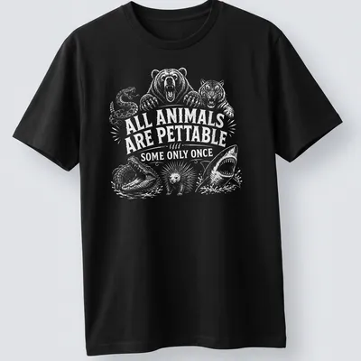 Humorous illustration of wild animals with the text 'All Animals Are Pettable Some Only Once'