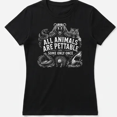 Humorous illustration of wild animals with the text 'All Animals Are Pettable Some Only Once' — printed on a women's shirt
