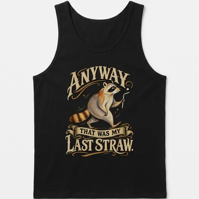 Vintage illustration of a raccoon with the text 'Anyway. That Was My Last Straw.' in warm colors. — printed on a tank top