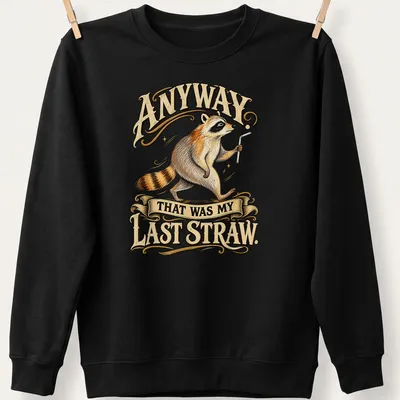 Vintage illustration of a raccoon with the text 'Anyway. That Was My Last Straw.' in warm colors. — printed on a unisex sweatshirt