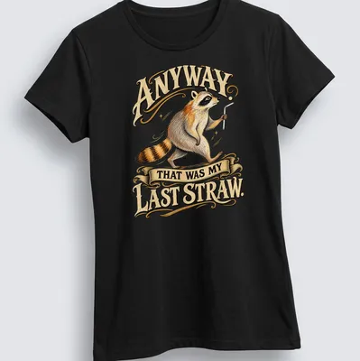 Vintage illustration of a raccoon with the text 'Anyway. That Was My Last Straw.' in warm colors. — printed on a women's shirt