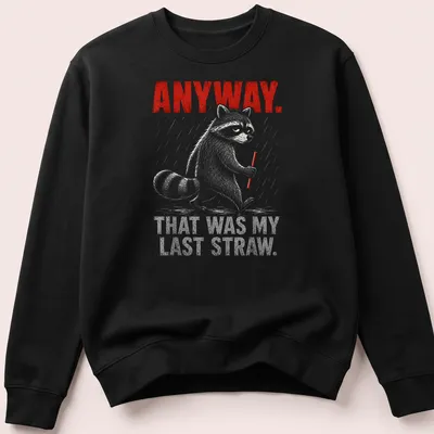 Sketchy raccoon illustration with humorous text about last straws in red and gray. — printed on a unisex sweatshirt