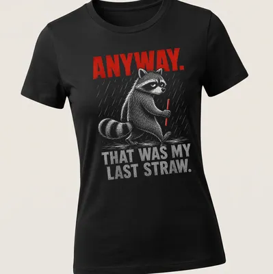 Sketchy raccoon illustration with humorous text about last straws in red and gray. — printed on a women's shirt