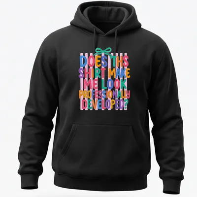 Colorful typography t-shirt with playful text about professional development — printed on a unisex hoodie