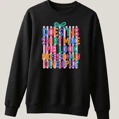 Colorful typography t-shirt with playful text about professional development — printed on a unisex sweatshirt