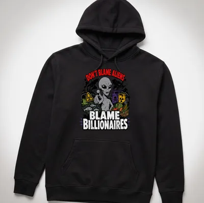 Cartoon alien design with text Don't Blame Aliens Blame Billionaires in green and black — printed on a unisex hoodie
