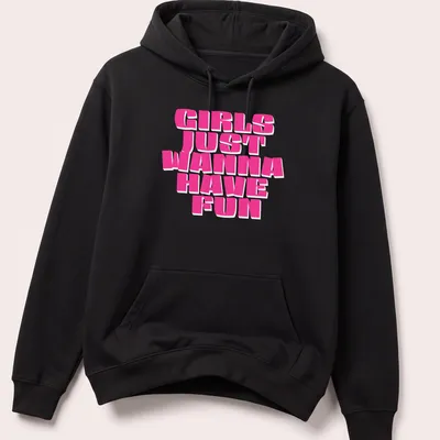 Bold pink text Girls Just Wanna Have Fun — printed on a unisex hoodie