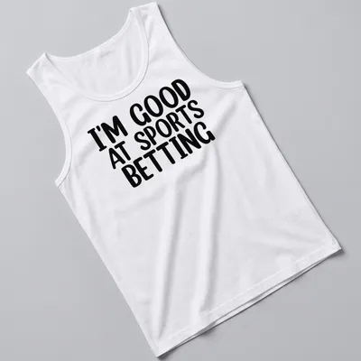 T-shirt with bold black and white typography stating I'm Good At Sports Betting — printed on a tank top