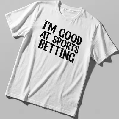 T-shirt with bold black and white typography stating I'm Good At Sports Betting