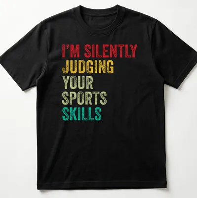 Colorful typography design stating 'I'm Silently Judging Your Sports Skills' in bold letters.