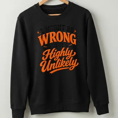 Bold typography t-shirt displaying humorous text in black, orange, and white — printed on a unisex sweatshirt