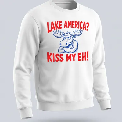 Cartoon moose graphic with the text 'Lake America? Kiss My Eh!' in red, blue, and white — printed on a unisex sweatshirt