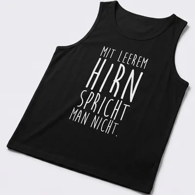 Minimalist text design featuring the phrase Mit Leerem Hirn Spricht Man Nicht in white — printed on a tank top