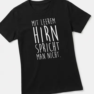 Minimalist text design featuring the phrase Mit Leerem Hirn Spricht Man Nicht in white — printed on a women's shirt