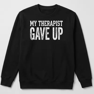 Bold typography t-shirt with sarcastic mental health slogan in white — printed on a unisex sweatshirt