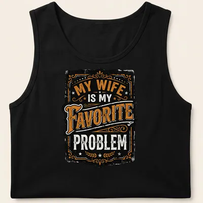Vintage typography t-shirt featuring the text 'My Wife Is My Favorite Problem' in distressed print. — printed on a tank top