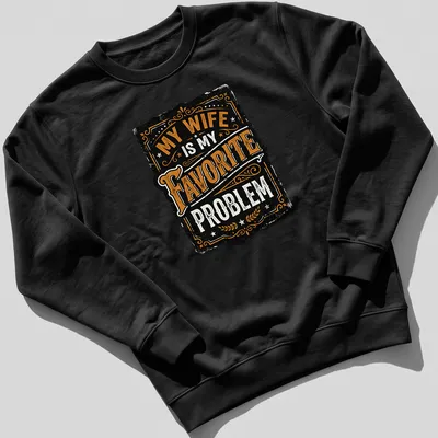 Vintage typography t-shirt featuring the text 'My Wife Is My Favorite Problem' in distressed print. — printed on a unisex sweatshirt