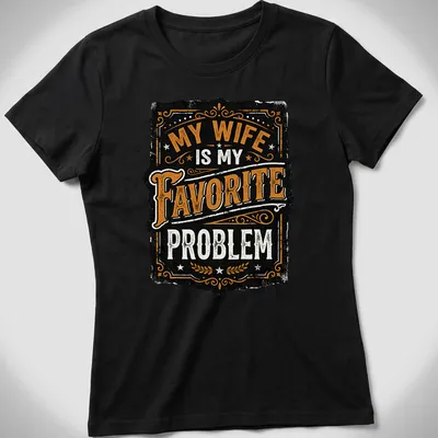 Vintage typography t-shirt featuring the text 'My Wife Is My Favorite Problem' in distressed print. — printed on a women's shirt