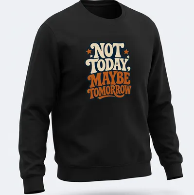 Vintage typography graphic tee with the phrase Not Today, Maybe Tomorrow in retro colors — printed on a unisex sweatshirt