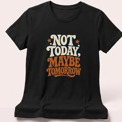 Vintage typography graphic tee with the phrase Not Today, Maybe Tomorrow in retro colors — printed on a women's shirt