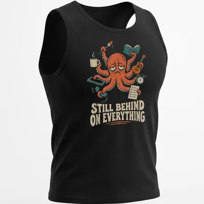 Whimsical multitasking octopus illustration with the text 'Still Behind On Everything' — printed on a tank top