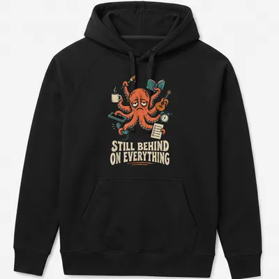 Whimsical multitasking octopus illustration with the text 'Still Behind On Everything' — printed on a unisex hoodie
