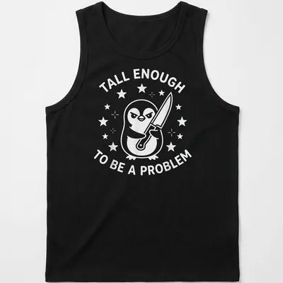 Funny cartoon penguin t-shirt with text about being tall enough to be a problem — printed on a tank top