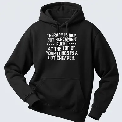Bold typography shirt with text about therapy and screaming — printed on a unisex hoodie