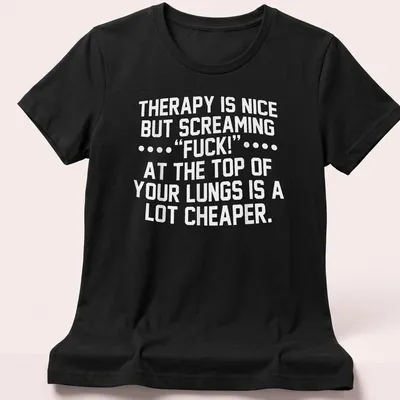 Bold typography shirt with text about therapy and screaming — printed on a women's shirt
