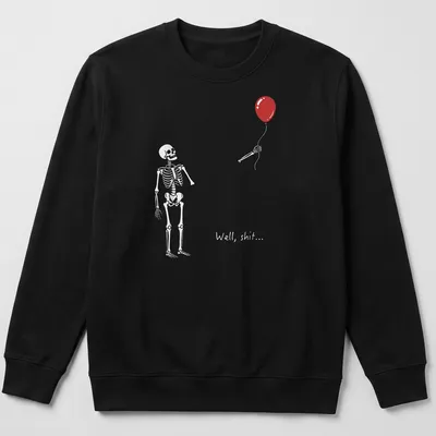 Skeleton with red balloon and the text 'Well, shit...' in a humorous design — printed on a unisex sweatshirt
