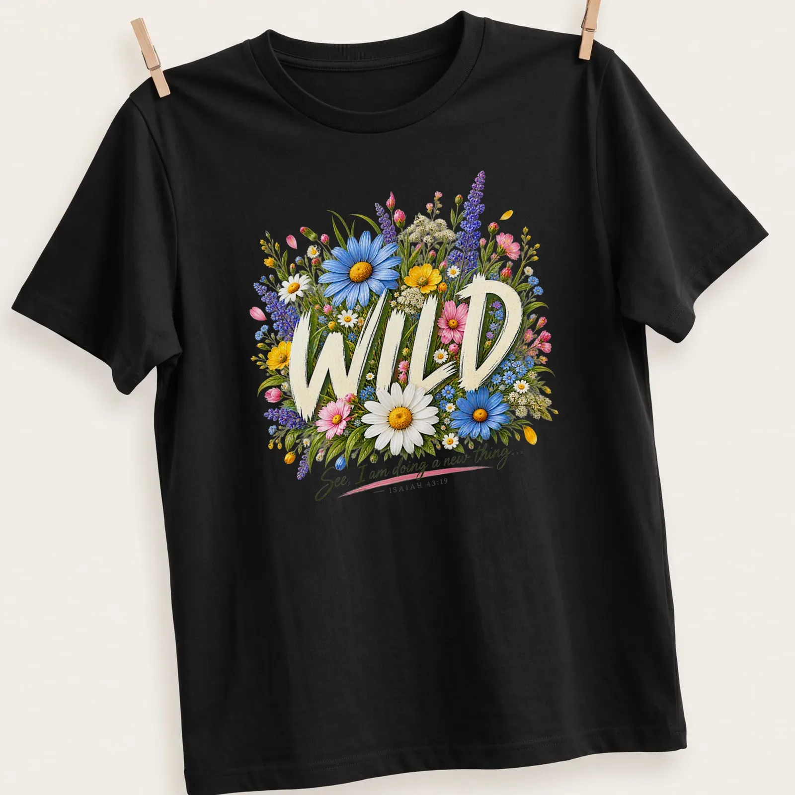 Colorful floral illustration with the text 'WILD See, I am doing a new thing... - ISAIAH 43:19' on a — printed on a unisex t-shirt